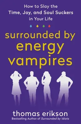 Rodeado de vampiros energéticos: Cómo Acabar con los Chupadores de Tiempo, Alegría y Alma de tu Vida - Surrounded by Energy Vampires: How to Slay the Time, Joy, and Soul Suckers in Your Life