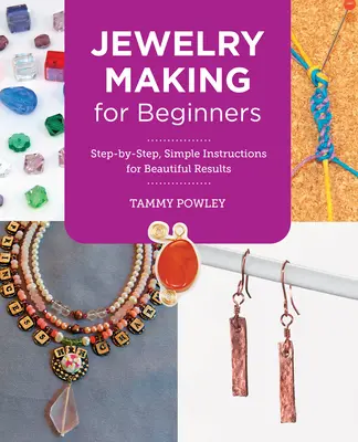 Joyería para principiantes: Instrucciones sencillas paso a paso para obtener bellos resultados - Jewelry Making for Beginners: Step-By-Step, Simple Instructions for Beautiful Results