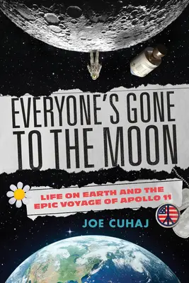 Todo el mundo ha ido a la Luna: Julio de 1969, la vida en la Tierra y el viaje épico del Apolo 11 - Everyone's Gone to the Moon: July 1969, Life on Earth, and the Epic Voyage of Apollo 11