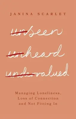 No visto, no oído, infravalorado: Cómo gestionar la soledad, la pérdida de conexión y el no encajar - Unseen, Unheard, Undervalued: Managing Loneliness, Loss of Connection and Not Fitting in