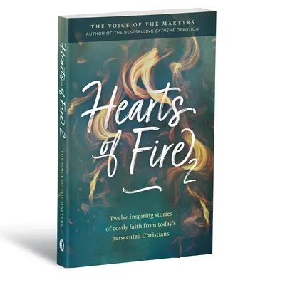 Corazones de fuego 2: Doce historias inspiradoras de fe costosa de los cristianos perseguidos de hoy - Hearts of Fire 2: Twelve Inspiring Stories of Costly Faith from Today's Persecuted Christians