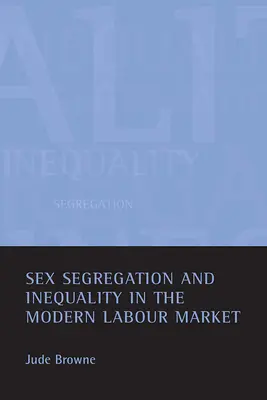 Segregación por sexos y desigualdad en el mercado laboral moderno - Sex Segregation and Inequality in the Modern Labour Market