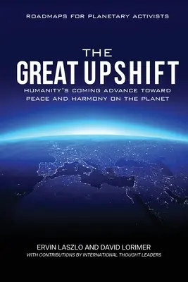 El Gran Cambio: El Próximo Avance de la Humanidad hacia la Paz y la Armonía en el Planeta - The Great Upshift: Humanity's Coming Advance Toward Peace and Harmony on the Planet