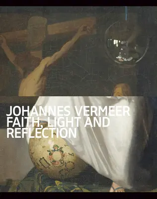 Johannes Vermeer: Fe, Luz y Reflexión - Johannes Vermeer: Faith, Light and Reflection