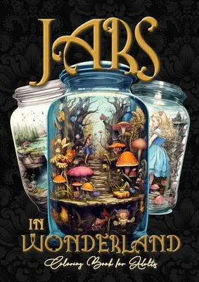 Jars in Wonderland Libro para colorear en escala de grises para adultos - Jars Coloring Book: surreal landscapes Coloring fantasy coloring book A464P - Jars in Wonderland Grayscale Coloring Book for Adults - Jars Coloring Book: surreal landscapes Coloring fantasy coloring book A464P