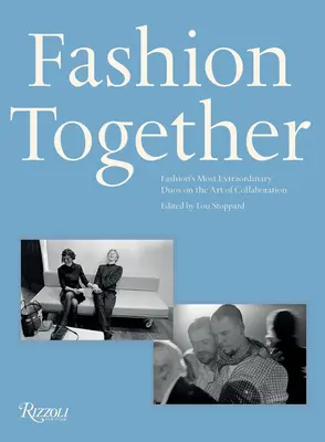 Fashion Together: Los dúos más extraordinarios de la moda sobre el arte de la colaboración - Fashion Together: Fashion's Most Extraordinary Duos on the Art of Collaboration