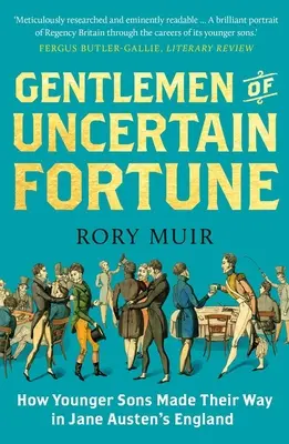 Caballeros de fortuna incierta: Cómo los hijos menores se abrieron camino en la Inglaterra de Jane Austen - Gentlemen of Uncertain Fortune: How Younger Sons Made Their Way in Jane Austen's England