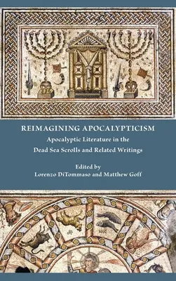 Reimaginar la apocalíptica: La literatura apocalíptica en los Rollos del Mar Muerto y escritos afines - Reimagining Apocalypticism: Apocalyptic Literature in the Dead Sea Scrolls and Related Writings