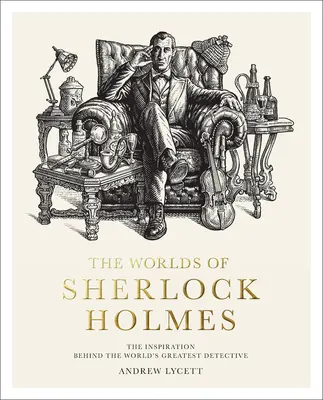 Los mundos de Sherlock Holmes: la inspiración del mejor detective del mundo - The Worlds of Sherlock Holmes: The Inspiration Behind the World's Greatest Detective