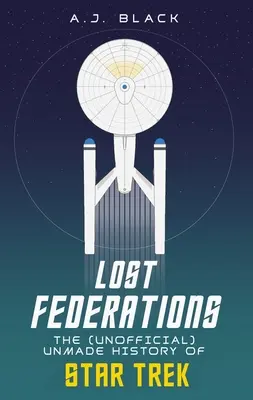 Federaciones perdidas: La historia no hecha de Star Trek - Lost Federations: The Unmade History of Star Trek