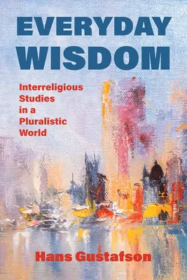 Sabiduría cotidiana: Estudios interreligiosos en un mundo pluralista - Everyday Wisdom: Interreligious Studies in a Pluralistic World