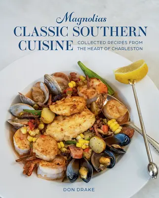 Magnolias Classic Southern Cuisine: Recetas recopiladas del corazón de Charleston - Magnolias Classic Southern Cuisine: Collected Recipes from the Heart of Charleston