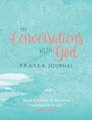 Mis conversaciones con Dios: Diario P.R.A.Y.E.R. - My Conversations with God: P.R.A.Y.E.R. Journal