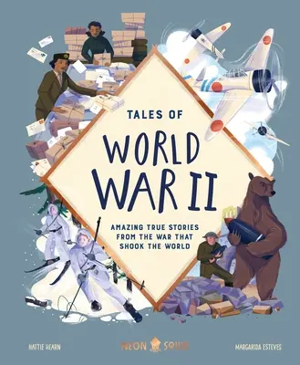 Cuentos de la Segunda Guerra Mundial: Asombrosas historias reales de la guerra que conmocionó al mundo - Tales of World War II: Amazing True Stories from the War That Shook the World