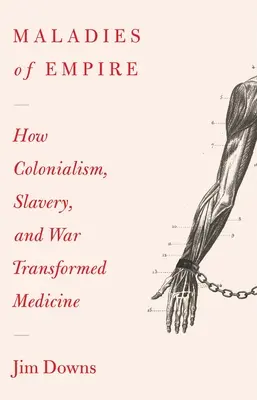 Maladies of Empire: How Colonialism, Slavery, and War Transformed Medicine (Las enfermedades del imperio: cómo el colonialismo, la esclavitud y la guerra transformaron la medicina) - Maladies of Empire: How Colonialism, Slavery, and War Transformed Medicine