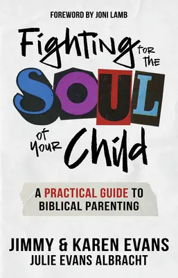 Luchando por el alma de tu hijo: Guía práctica para una crianza bíblica - Fighting for the Soul of Your Child: A Practical Guide to Biblical Parenting