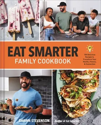Eat Smarter Family Cookbook: 100 deliciosas recetas para transformar tu salud, felicidad y conexión - Eat Smarter Family Cookbook: 100 Delicious Recipes to Transform Your Health, Happiness, and Connection