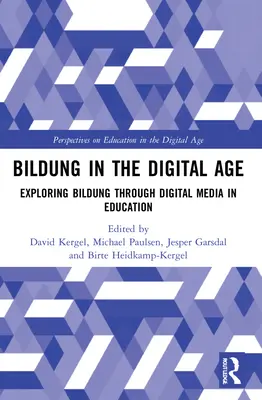Bildung in the Digital Age: Exploring Bildung Through Digital Media in Education (La educación en la era digital: explorando la educación a través de los medios digitales en la educación) - Bildung in the Digital Age: Exploring Bildung Through Digital Media in Education