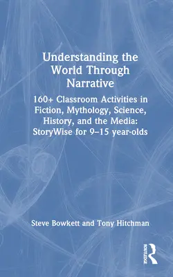 Comprender el mundo a través de la narrativa: más de 160 actividades de ficción, mitología, ciencia, historia y medios de comunicación: Storywise for 9-15 Year-O - Understanding the World Through Narrative: 160+ Classroom Activities in Fiction, Mythology, Science, History, and the Media: Storywise for 9-15 Year-O