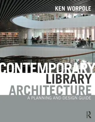 Arquitectura contemporánea de bibliotecas: Guía de planificación y diseño - Contemporary Library Architecture: A Planning and Design Guide