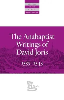 Los escritos anabaptistas de David Joris: 1535-1543 - The Anabaptist Writings of David Joris: 1535-1543
