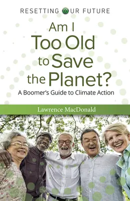 ¿Soy demasiado mayor para salvar el planeta? - Am I Too Old to Save the Planet?