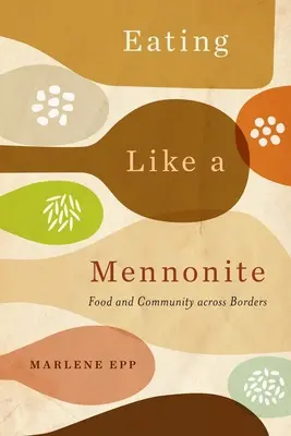 Comer como un menonita: Comida y comunidad más allá de las fronteras - Eating Like a Mennonite: Food and Community Across Borders