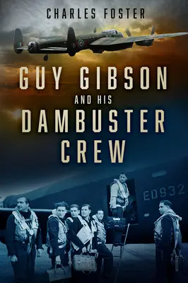 Guy Gibson y su tripulación Dambuster - Guy Gibson and His Dambuster Crew