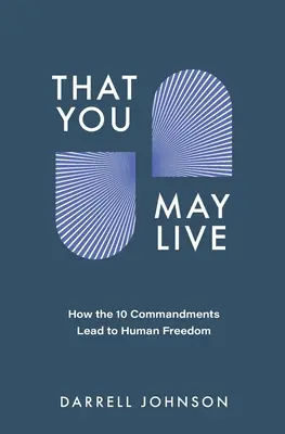 Para que vivas: Cómo los 10 Mandamientos conducen a la libertad humana - That You May Live: How the 10 Commandments Lead to Human Freedom