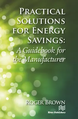 Soluciones prácticas para el ahorro de energía: Guía para el fabricante - Practical Solutions for Energy Savings: A Guidebook for the Manufacturer