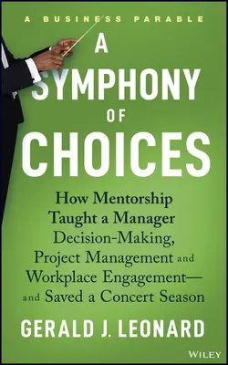 Una sinfonía de opciones: Cómo la tutoría enseñó a un directivo a tomar decisiones, gestionar proyectos y comprometerse en el trabajo, y salvó un concierto. - A Symphony of Choices: How Mentorship Taught a Manager Decision-Making, Project Management and Workplace Engagement -- And Saved a Concert Se