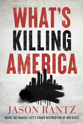 Lo que está matando a América: La trágica destrucción de nuestras ciudades por la izquierda radical - What's Killing America: Inside the Radical Left's Tragic Destruction of Our Cities