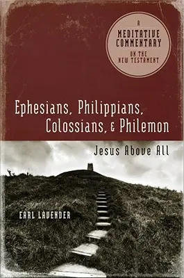 Efesios, Filipenses, Colosenses, Filemón: Efesios, Filipenses, Colosenses, Filemón: Jesús por encima de todo - Ephesians, Philippians, Colossians, Philemon: Ephesians, Philippians, Colossians, Philemon: Jesus Above All