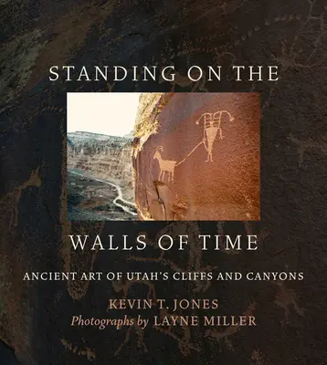 De pie sobre los muros del tiempo: arte antiguo de los acantilados y cañones de Utah - Standing on the Walls of Time: Ancient Art of Utah's Cliffs and Canyons