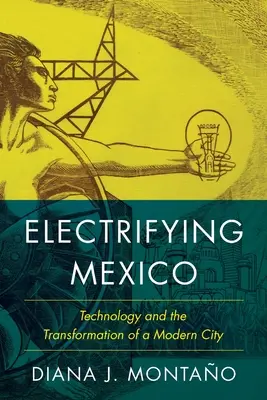 Electrificar México - La tecnología y la transformación de una ciudad moderna - Electrifying Mexico - Technology and the Transformation of a Modern City