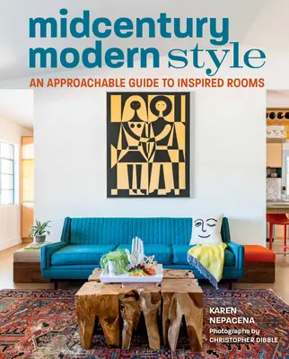 Estilo moderno de mediados de siglo: Una guía accesible para habitaciones inspiradas - Midcentury Modern Style: An Approachable Guide to Inspired Rooms