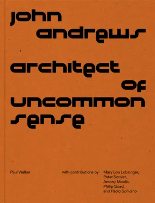 John Andrews: Arquitecto del sentido común - John Andrews: Architect of Uncommon Sense