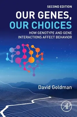 Nuestros genes, nuestras decisiones: Cómo afectan al comportamiento las interacciones entre genotipos y genes - Our Genes, Our Choices: How Genotype and Gene Interactions Affect Behavior