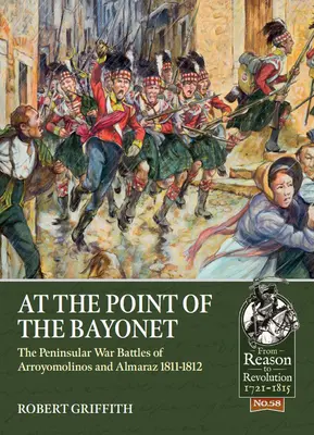 A punta de bayoneta: Las batallas de Arroyomolinos y Almaraz en la Guerra Peninsular 1811-1812 - At the Point of the Bayonet: The Peninsular War Battles of Arroyomolinos and Almaraz 1811-1812