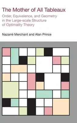 La madre de todos los cuadros: Orden, equivalencia y geometría en la estructura a gran escala de la teoría de la optimalidad - The Mother of All Tableaux: Order, Equivalence, and Geometry in the Large-scale Structure of Optimality Theory