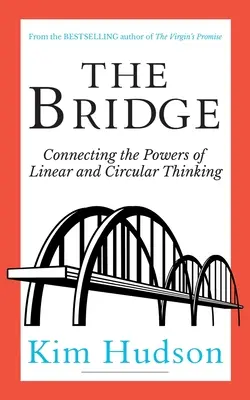 El puente: Conectando los poderes del pensamiento lineal y circular - The Bridge: Connecting The Powers Of Linear And Circular Thinking
