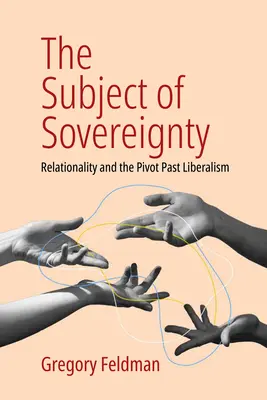 El sujeto de la soberanía: La relacionalidad y el pivote liberalismo pasado - The Subject of Sovereignty: Relationality and the Pivot Past Liberalism