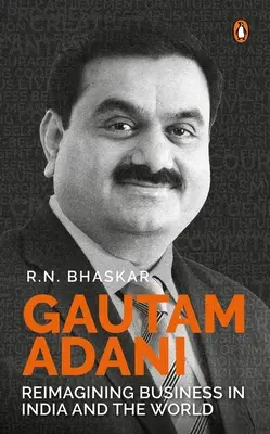 Gautam Adani: Reimagining Business in India and the World (Reimaginando los negocios en la India y en el mundo) - Gautam Adani: Reimagining Business in India and the World