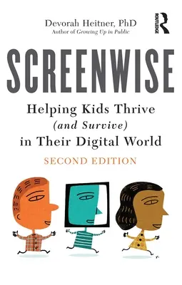 Screenwise: Cómo ayudar a los niños a prosperar (y sobrevivir) en su mundo digital - Screenwise: Helping Kids Thrive (and Survive) in Their Digital World