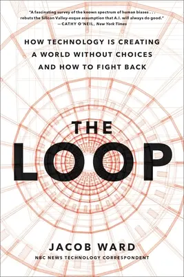 El bucle: Cómo la IA está creando un mundo sin opciones y cómo luchar contra ella - The Loop: How AI Is Creating a World Without Choices and How to Fight Back