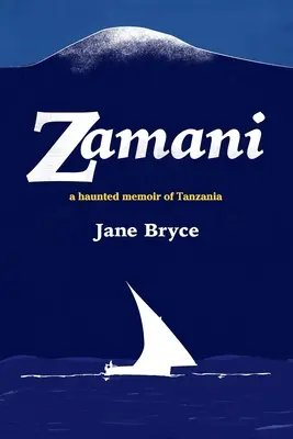 Zamani: memorias embrujadas de Tanzania - Zamani - a haunted memoir of Tanzania