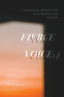 Fierce Voice / Voz Feroz: Mujeres poetas contemporáneas de Argentina y Uruguay - Fierce Voice / Voz Feroz: Contemporary Women Poets from Argentina and Uruguay