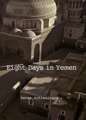 Peter Schlesinger Ocho días en Yemen - Peter Schlesinger: Eight Days in Yemen