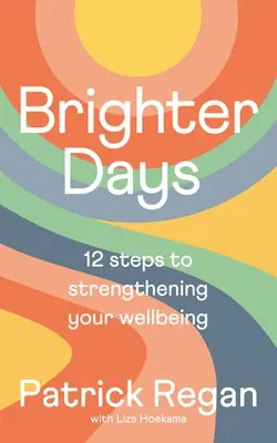 Días más brillantes: 12 pasos para fortalecer su bienestar - Brighter Days: 12 Steps to Strengthening Your Wellbeing