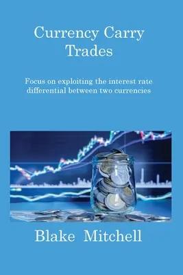 Operaciones con divisas: Aprovechar el diferencial de tipos de interés entre dos divisas - Currency Carry Trades: Focus on exploiting the interest rate differential between two currencies